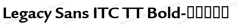 Legacy Sans ITC TT Bold字体转换